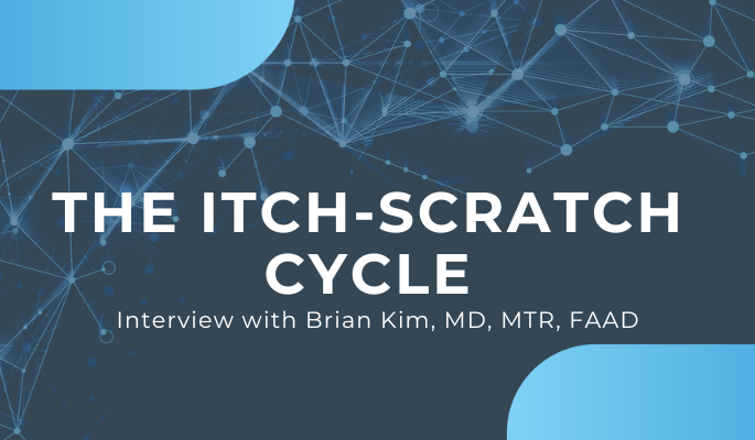 The Itch-Scratch Cycle: An Interview with Brian S. Kim, MD, MTR, FAAD